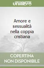 Ultime Pezzi Amore e sessualità nella coppia cristiana