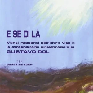 E se di là. Venti racconti dell‘altra vita e le straordinarie illustrazioni di Gustavo Rol A Buon Prezzo