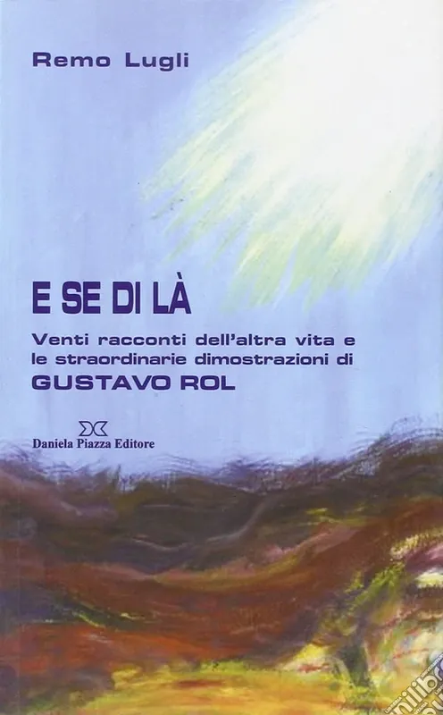 E se di là. Venti racconti dell‘altra vita e le straordinarie illustrazioni di Gustavo Rol A Buon Prezzo
