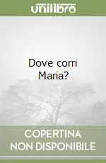 Dove corri Maria? Prezzo Conveniente