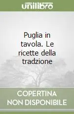 Puglia in tavola. Le ricette della tradzione Nuovo Arrivo