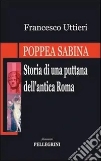 Ultima Occasione Poppea Sabina. Storia di una puttana dell‘antica Roma