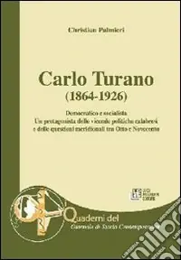 Scelto Dai Clienti Carlo Turano (1864-1926). Democratico e socialista. Un protagonista delle vicende politiche calabresi e delle questioni meridionali tra Ottocento e Novecento