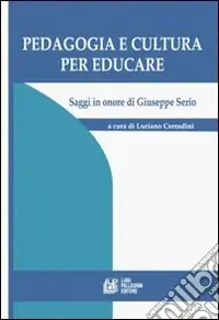 A Buon Prezzo Pedagogia e cultura per educare. Saggi in onore di Giuseppe Serio