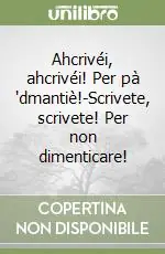 Ahcrivéi, ahcrivéi! Per pà ‘dmantiè!-Scrivete, scrivete! Per non dimenticare! Spedizione Espresso