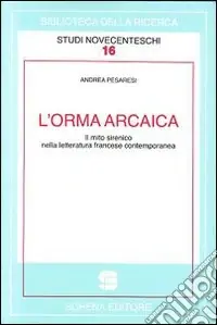 Nuova Collezione L‘orma arcaica. Il mito sirenico nella letteratura francese contemporanea