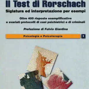 Direttamente Dal Produttore Il test di Rorschach. Siglatura ed interpretazione per esempi. Oltre 400 risposte esemplificative e svariati protocolli di casi psichiatrici e criminali