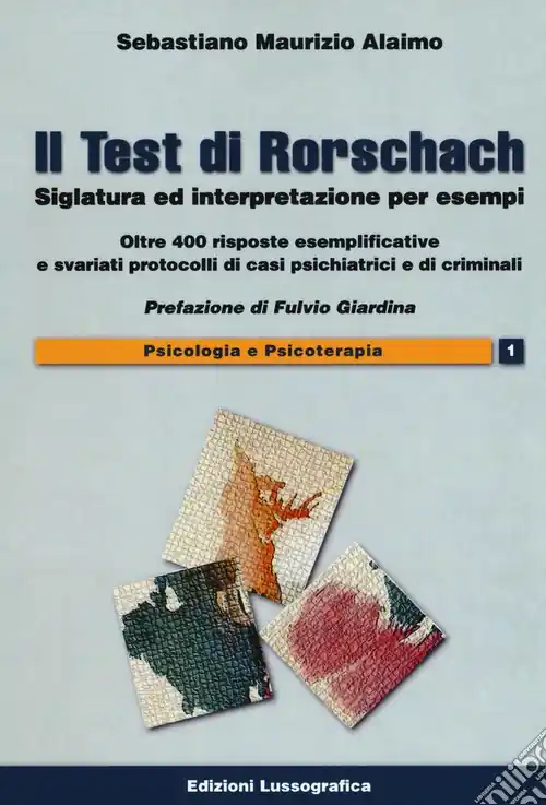 Direttamente Dal Produttore Il test di Rorschach. Siglatura ed interpretazione per esempi. Oltre 400 risposte esemplificative e svariati protocolli di casi psichiatrici e criminali