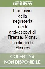 Più Venduto L‘archivio della segreteria degli arcivescovi di Firenze. Mons. Ferdinando Minucci