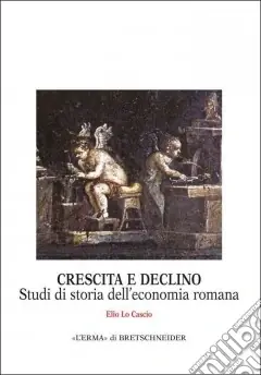 Crescita e declino. Studi di storia dell‘economia romana Nuovo Arrivo