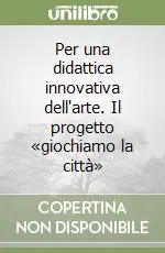 Di Tendenza Per una didattica innovativa dell‘arte. Il progetto «giochiamo la città»