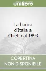 Offerta Lampo La banca d‘Italia a Chieti dal 1893