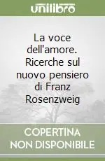 La voce dell‘amore. Ricerche sul nuovo pensiero di Franz Rosenzweig Must-Have