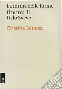 La forma delle forme. Il teatro di Italo Svevo Ultime Pezzi