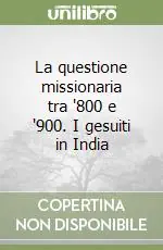 La questione missionaria tra ‘800 e ‘900. I gesuiti in India Prezzo Di Fabbrica