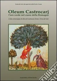 Esclusivo Oleum Castrocarj. L‘oro verde nel cuore della Romagna