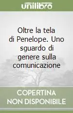 Oltre la tela di Penelope. Uno sguardo di genere sulla comunicazione Offerta Del Giorno