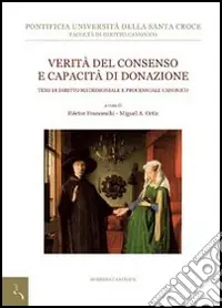 Verità del consenso e capacità di donazione. Temi di diritto canonico matrimoniale e processuale Sconto
