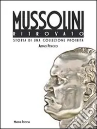 Il Mussolini ritrovato. Storia di una collezione privata. Ediz. illustrata Professionale