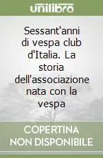 Ultima Occasione Sessant‘anni di vespa club d‘Italia. La storia dell‘associazione nata con la vespa