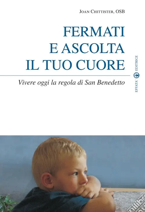 Fermati e ascolta il tuo cuore. Vivere oggi la Regola di san Benedetto Offerta