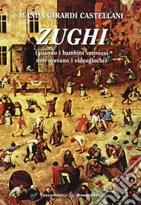 Zughi. Quando i bambini veronesi non avevavo i viedogiochi in dialetto veronese Offerta