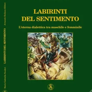 Miglior Prezzo Labirinti del sentimento. L‘eterna dialettica tra maschile e femminile