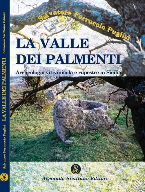 La valle dei palmenti. Archeologia vitinicola e rupestre in Sicilia Quantità Limitata