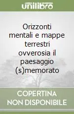 Sconto Orizzonti mentali e mappe terrestri ovverosia il paesaggio (s)memorato