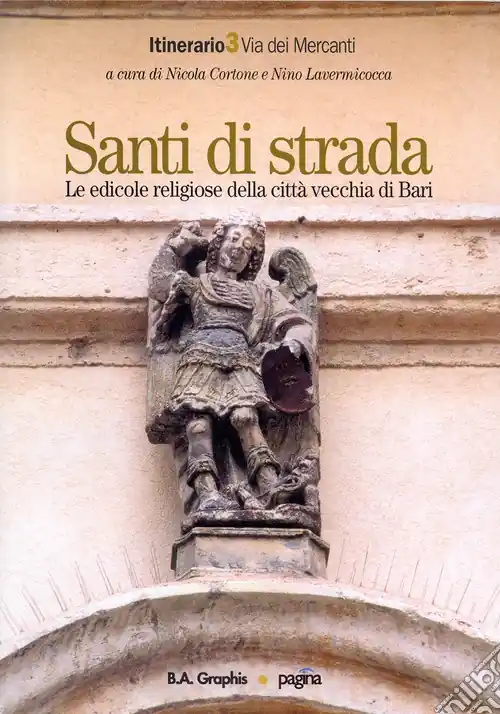 Santi di strada. Le edicole religiose della città vecchia di Bari. Vol. 3 Via dei mercanti A Buon Prezzo