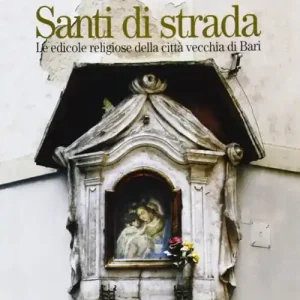Promo Stagionale Santi di strada. Le edicole religiose della città vecchia di Bari. Vol. 4 Rua Fragigena
