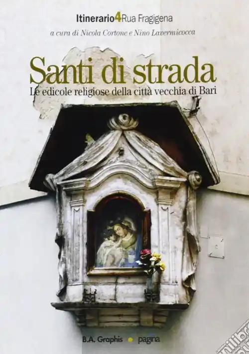 Promo Stagionale Santi di strada. Le edicole religiose della città vecchia di Bari. Vol. 4 Rua Fragigena