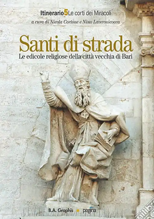 Santi di strada. Le edicole religiose della città vecchia di Bari. Vol. 5 Le corti dei miracoli Non Perdere