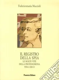 Il registro della spia. Le molte vite della professoressa Tina Crico Offerta Del Giorno