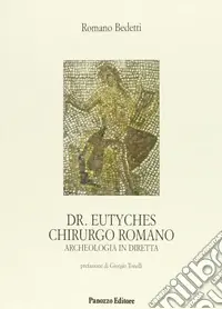 Dr. Eutyches chirurgo romano. Archeologia in diretta Sconto