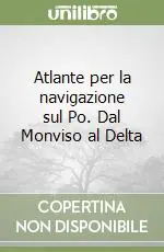 Quantità Limitata Atlante per la navigazione sul Po. Dal Monviso al Delta