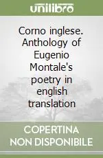 Offerta Speciale Corno inglese. Anthology of Eugenio Montale‘s poetry in english translation