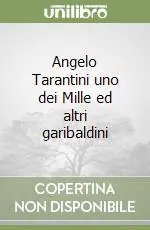 Scelto Dai Clienti Angelo Tarantini uno dei Mille ed altri garibaldini