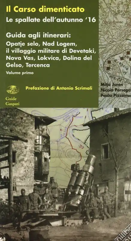 Sconto Il Carso dimenticato. Le spallate dell‘autunno ‘16. Guida agli itinerari. Vol. 1 Opatje selo, Nad Logem, il villaggio militare di Devetaki, Nova Vas, Lokvica, Dolina del Gelso, TercencaNad Logem