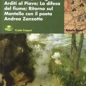 Il Montello. Vol. 3 Gli itinerari. Resistenza e contrattacco. Con gli Arditi. Ritorno al Montello con il poeta Andrea Zanzotto Occasione
