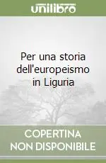 Per una storia dell‘europeismo in Liguria Reso Gratuito