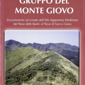 Gruppo del monte Giovo. Escursionismo sul crinale dell‘alto Appennino modenese dal passo delle radici al passo di Foce a Giovo Acquista Ora