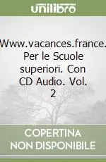 Occasione Imperdibile Www.vacances.france. Per le Scuole superiori. Con CD Audio. Vol. 2