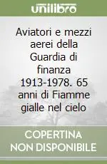 Prezzo Ridotto Aviatori e mezzi aerei della Guardia di finanza 1913-1978. 65 anni di Fiamme gialle nel cielo