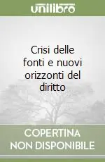 Crisi delle fonti e nuovi orizzonti del diritto Ordina Subito