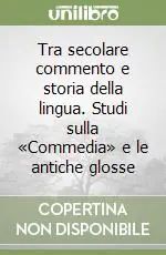 Bestseller Tra secolare commento e storia della lingua. Studi sulla «Commedia» e le antiche glosse