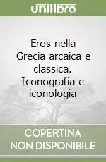 Eros nella Grecia arcaica e classica. Iconografia e iconologia Scelto Dai Clienti