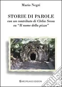 Storie di parole. Con un contributo di Clelia Sessa su «Il nome della pizza» Reso Gratuito