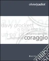 Spedito Oggi Davy Crockett o Billy the Kid avranno sempre un po‘ di coraggio. Ediz. italiana e francese