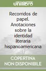 Novità Recorridos de papel. Anotaciones sobre la identidad literaria hispanoamericana